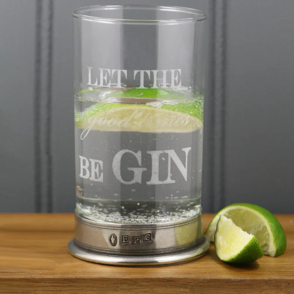 "Let The Good Times beGIN" Highball Gin Glass with Pewter Base